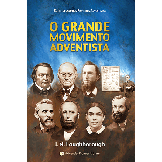 O Grande Movimento Adventista: Seu surgimento e progresso
